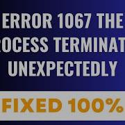 Error 1067 The Process Terminated Unexpectedly FIXED