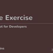 JavaScript For Developers 39 Code Exercise