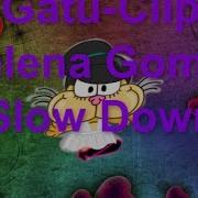 Gatu Clip Selena Gomez Slow Down