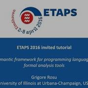 ETAPS 2016 K A Semantic Framework For Programming Languages And Formal Analysis Tools G Rosu