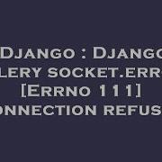 Django Django Celery Socket Error Errno 111 Connection Refused