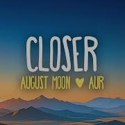 August Moon AUR Closer Lyrics