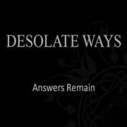 Desolate Ways Answers Remain