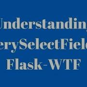 Generating Select Fields In Flask WTF From SQLAlchemy Queries QuerySelectField
