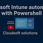 Microsoft Intune Automation With Powershell Graph API Intune Powershell Cloudsoft