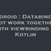 Android Databinding Not Work Together With Viewbinding In Kotlin