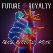 Future Royalty Take What S Mine