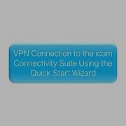 VPN Connection To The Icom Connectivity Suite Using The Quick Start Wizard