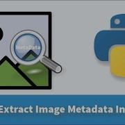 How To Extract Image Metadata Using Python