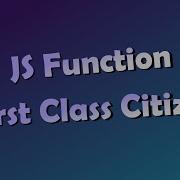 1 Javascript Function Is First Class Citizen In ব ল