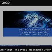 Jonathan Müller The Static Initialization Order Fiasco Meeting C 2020