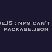 NodeJS Npm Can T Find Package Json