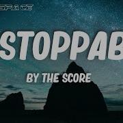 The Score Unstoppable Lyrics
