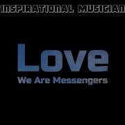 Love We Are Messengers Lyrics