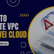 Create A VPC On Huawei Cloud