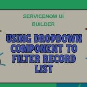 ServiceNow UI Builder Using Dropdown Component To Filter Record List