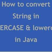 How To Convert String In Uppercase Lowercase In Java SwapCase In Java Case Conversion In Java