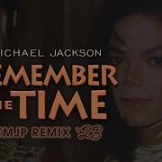 Michael Jackson Remember The Time TMJP Remix 23