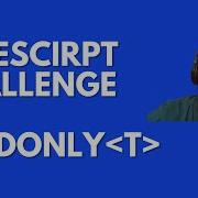 Type Challenge Readonly Building A Readonly Type With Typescript Walkthrough