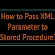 How To Pass XML Parameter To Stored Procedure