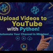 How To Automate YouTube Uploads Using Python YouTube Data API V3