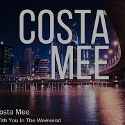 Costa Mee With You In The Weekend
