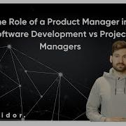 The Role Of A Product Manager In Software Development Vs Project Managers