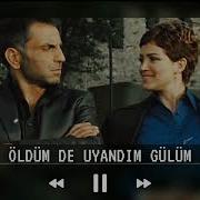 ÖLDÜM DE UYANDIM GÜLÜM NEY