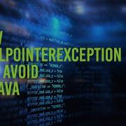 Avoiding NullPointerExceptions In Java Best Practices And Strategies