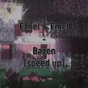 EZHEL EMEL BAZEN SPEED UP