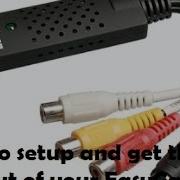 How To Setup Your EasyCap And Get The Best Out Of It