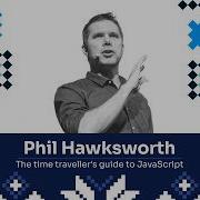 The Time Traveller S Guide To JavaScript Phil Hawksworth JSHeroes 2026