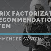 07 Matrix Factorization In Recommendation System