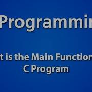 C Programming What Is The Main Function In A C Program
