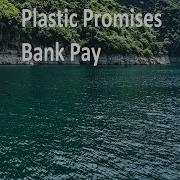 Plastic Promises Bank Pay