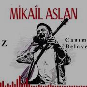 Mikaîl Aslan Canım Efendim