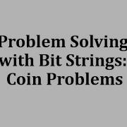 Problem Solving With Bit Strings Coin Problems