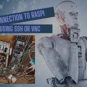 Remote Connection To Raspberry Pi Using SSH Or VNC