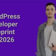 WordPress Developer S Blueprint For 2026