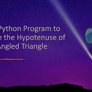 Write A Python Program To Calculate The Hypotenuse Of A Right Angled Triangle