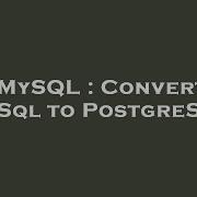 MySQL Convert MySql To PostgreSQL