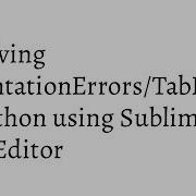 Resolving IndentationError TabError In Python Using Sublime Text Editor
