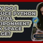 How Do I Reduce Python Virtual Environment Disk Space Usage Python Code School
