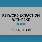 Keyword Extraction In Python Via RAKE Rapid Automatic Keyword Extraction