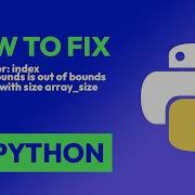 How To Fix IndexError Index Out Of Bounds Is Out Of Bounds For Axis 0 With In Python