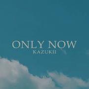 Kazukii Only Now