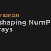 How To Reshape NumPy Arrays Beginner Python NumPy Exercises 5