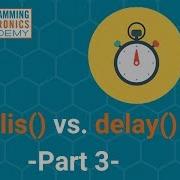 Millis Vs Delay Part 3 A Mini Series On Timing Events With Arduino Code