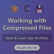 NumPy Compressed Files Save Load Npz Archives Tutorial For Beginners