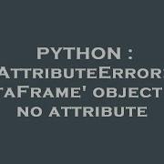 PYTHON AttributeError DataFrame Object Has No Attribute